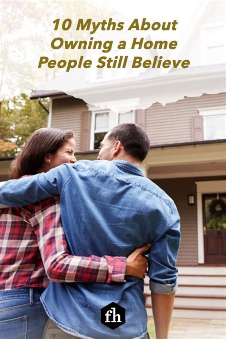10 Myths About Owning a Home People Still Believe