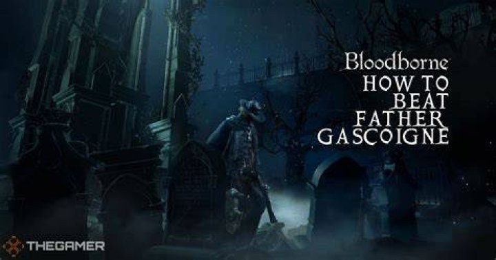 Bloodborne: how to beat Father Gascoigne
