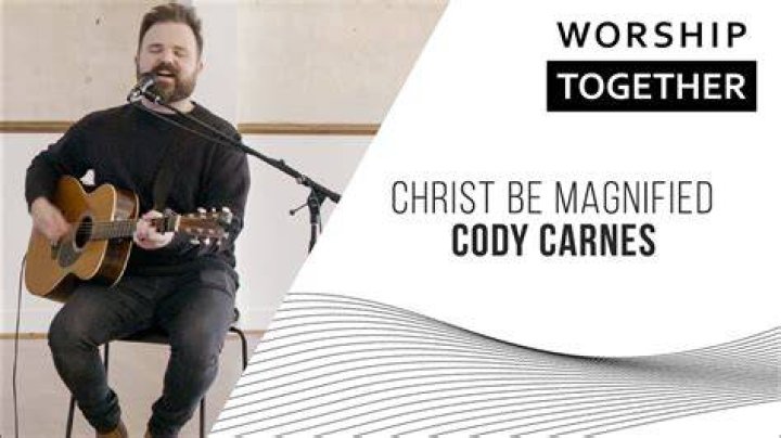Christ Be Magnified by Cody Carnes