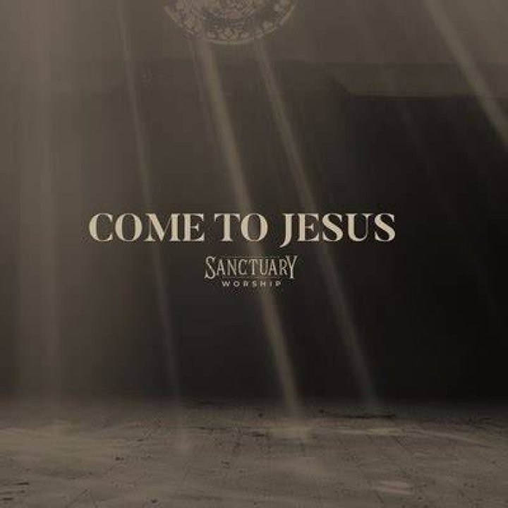 Come To Jesus by SANCTUARY Worship