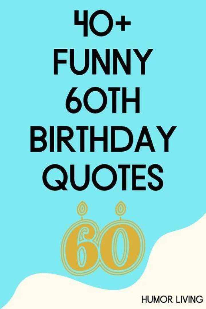 Funny 60th Quotes: Celebrate The Milestone With Laughter