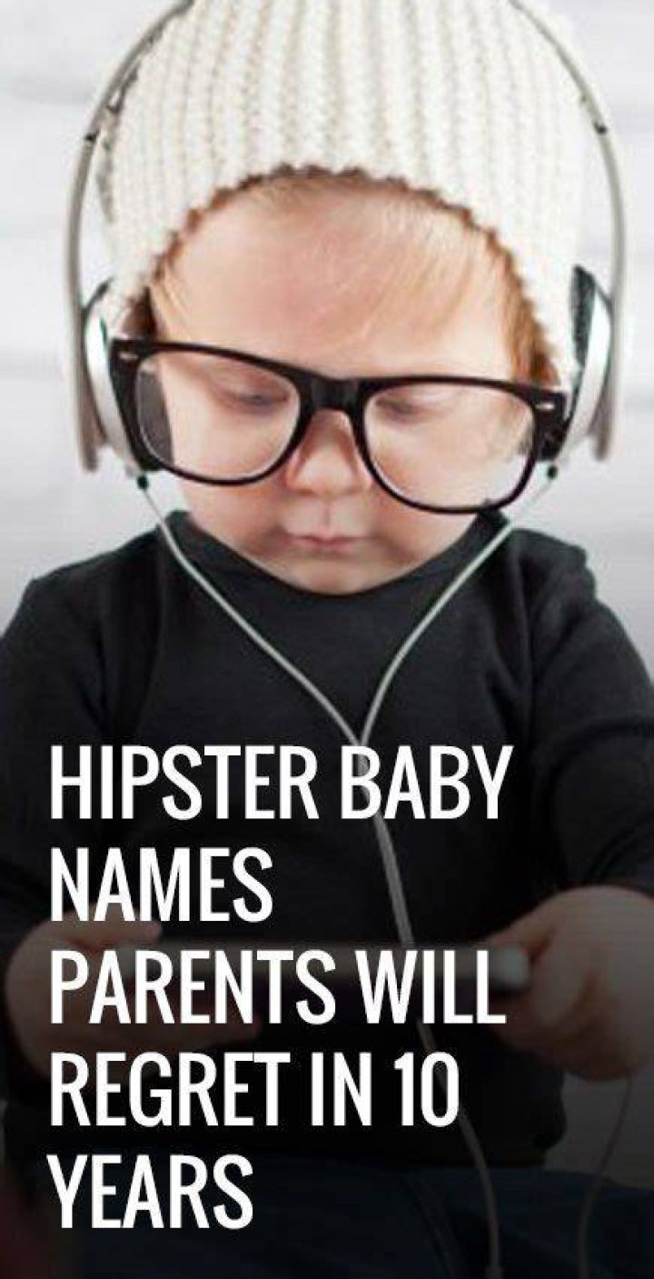 Hipster Baby Names That Will Sound Ridiculous In 10 Years