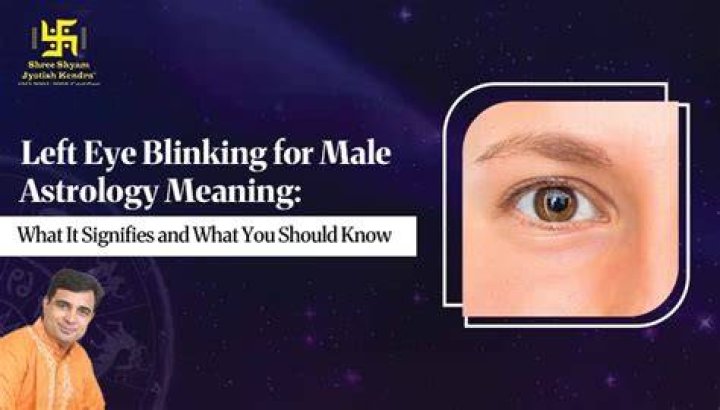 Left Eye Blinking For Male Astrology Meaning