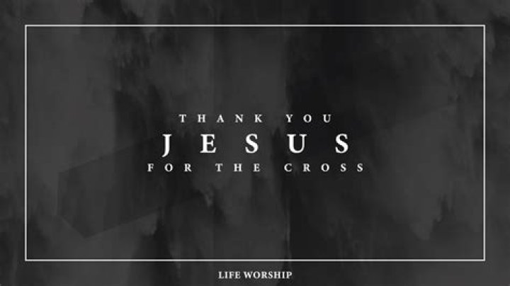 Thank You Jesus For The Cross by Life Worship