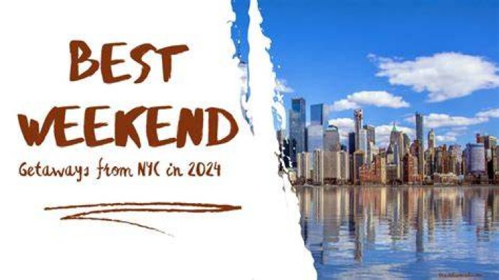 The Best Weekend Getaways from NYC 2024