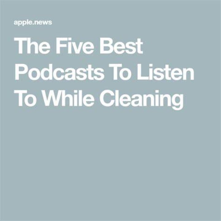 The Five Best Podcasts To Listen To While Cleaning