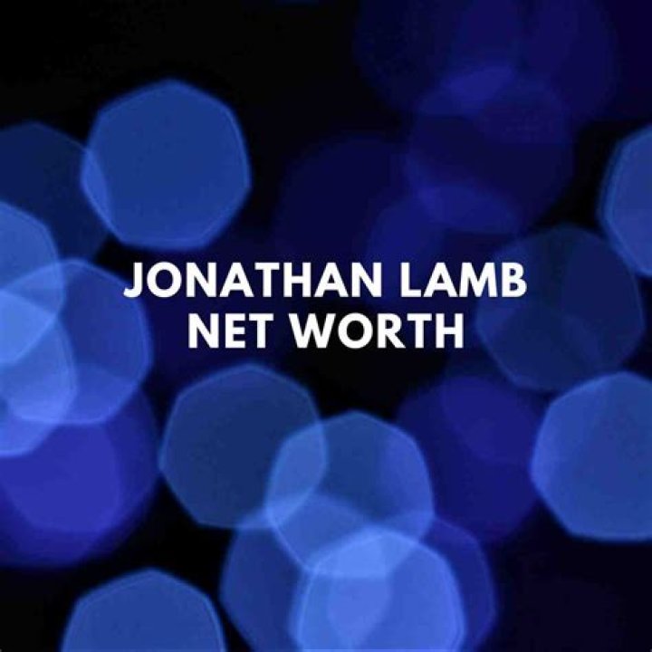 Understanding Jonathan Lamb's Net Worth: A Comprehensive Analysis