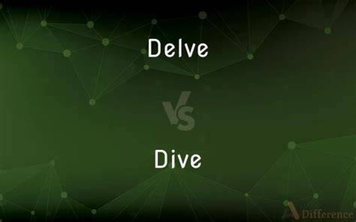Understanding The Nuances: Delve Into Vs Dive Into